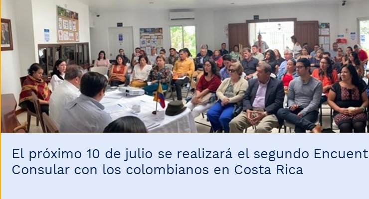 El próximo 10 de julio se realizará el segundo Encuentro Consular con los colombianos en Costa Rica
