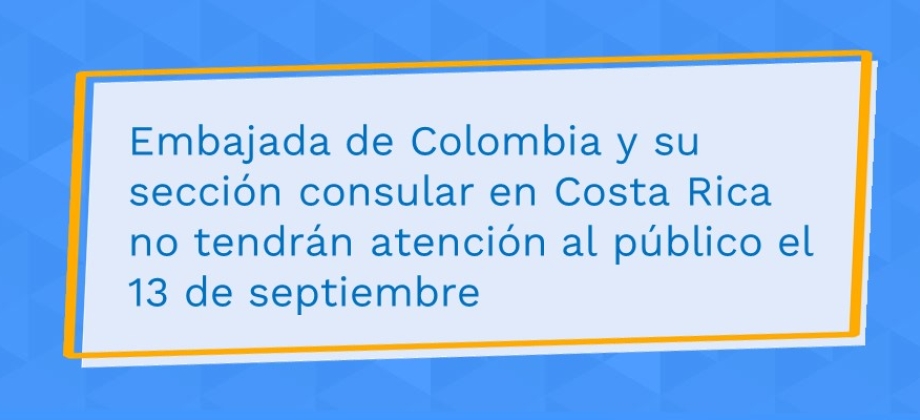 Embajada de Colombia y su sección consular en Costa Rica no tendrán atención al público el 13 de septiembre de 2021