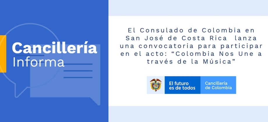 El Consulado de Colombia en San José de Costa Rica  lanza una convocatoria para participar en el acto: “Colombia Nos Une a través de la Música”