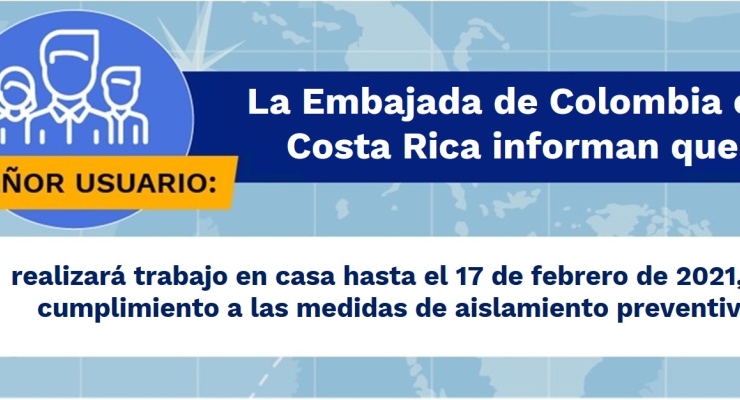 Embajada de Colombia en Costa Rica realizará trabajo en casa hasta el 17 de febrero de 2021, en cumplimiento a las medidas de aislamiento preventivo 