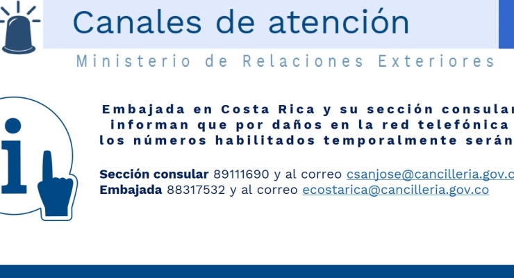 La Embajada de Colombia en Costa Rica y su sección consular informan que por daños en la red telefónica los números habilitados temporalmente serán 88317532 y 89111690